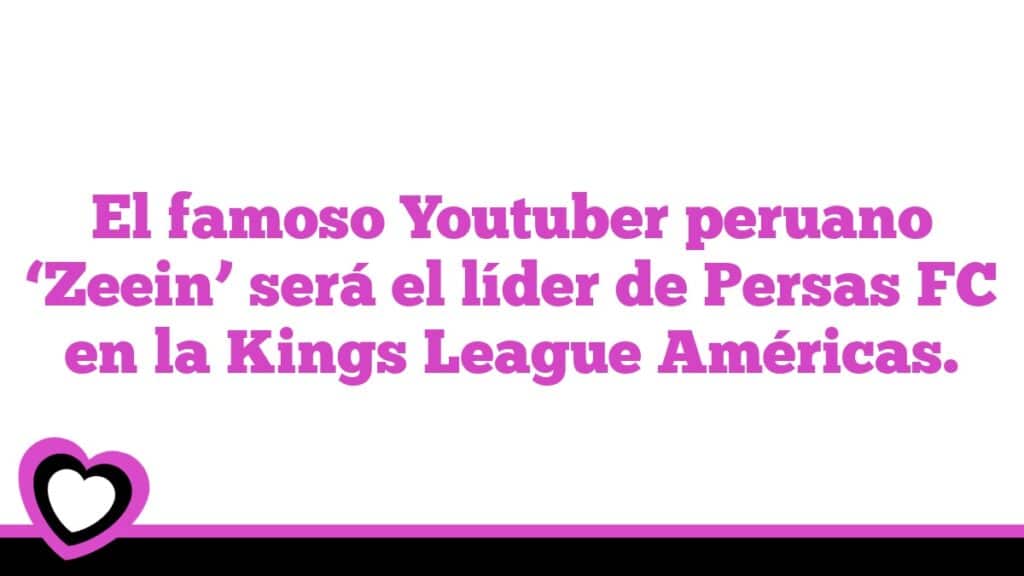 El famoso Youtuber peruano ‘Zeein’ será el líder de Persas FC en la Kings League Américas.