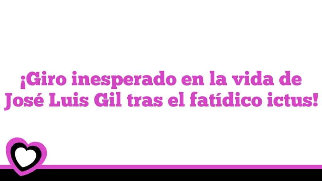 ¡Giro inesperado en la vida de José Luis Gil tras el fatídico ictus!