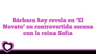 Bárbara Rey revela en ‘El Novato’ su controvertida escena con la reina Sofía